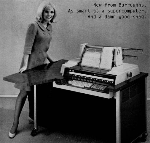 New from Burroughs. As smart as a supercomputer. And a damn good shag.